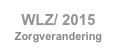 WLZ/ 2015
Zorgverandering